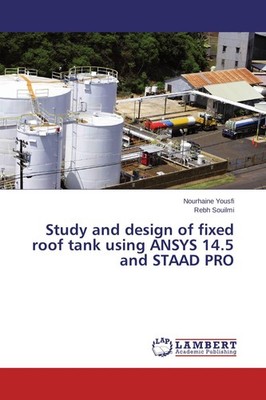 Study and design of fixed roof tank using ANSYS 14.5 and STAAD PRO Nourhaine You