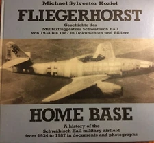 Fliegerhorst: Home Base by Michael Sylvester Koziol--A History of the Schwabish