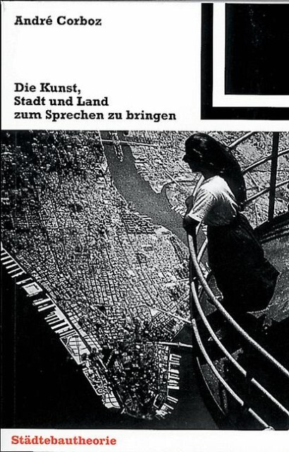 Thumbnail - Die Kunst, Stadt Und Land Zum Sprechen Zu Bringen André Corboz
