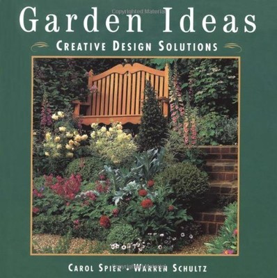 GARDEN IDEAS: CREATIVE DESIGN SOLUTIONS By Carol Spier & Warren Schultz **NEW**