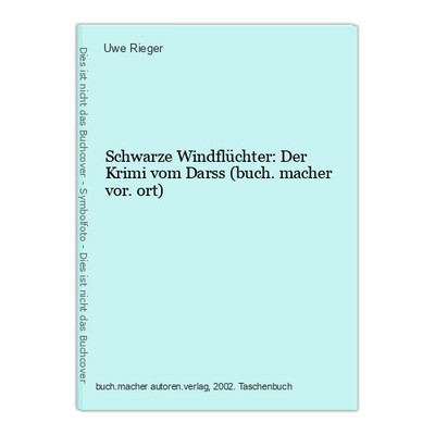 Schwarze Windflüchter: Der Krimi vom Darss (buch.macher vor.ort) Rieger, Uwe: