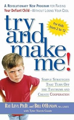 Try and Make Me!: Try and Make Me!: Simple Strategies that Turn Off the Tantrums