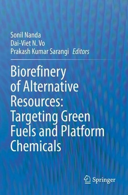 Biorefinery of Alternative Resources: Targeting Green Fuels and Platform Chemica