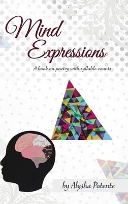 Mind Expressions: A Book on Poetry With Syllable Counts by Alysha Potente Hardco