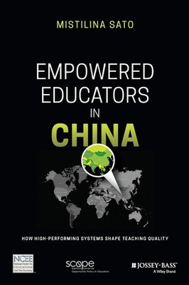 Empowered Educators in China: How High-Performing Systems Shape Teaching Qua...