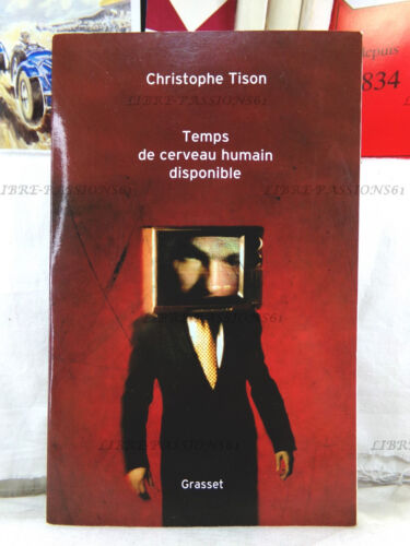 TEMPS DE CERVEAU HUMAIN DISPONIBLE, CHRISTOPHE TISON, ÉDITIONS GRASSET, 2005 - Bild 1 von 16