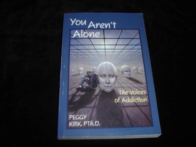 You Aren't Alone The Voices of Addiction by Peggy Kirk sobriety recovery guide