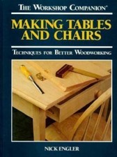 Making Tables and Chairs: Techniques for Better Woodworking by Engler, Nick