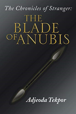 The Chronicles of Stranger: : the Blade of Anubis -  NEW Adjeoda Tekpor 2013