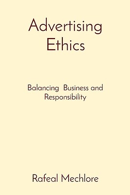 Advertising Ethics Balancing Business a Rafeal Mechlore Paperback