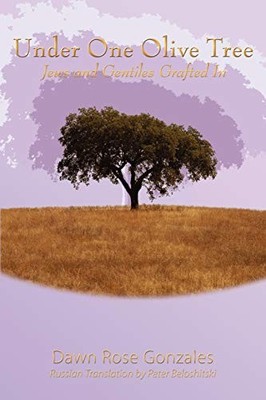 Under One Olive Tree : Jews and Gentiles Grafted In by Dawn Rose Gonzales ...