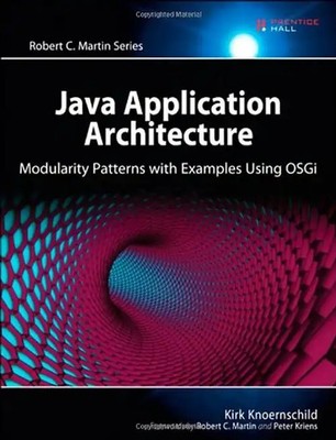 Java Application Architecture: Modularity Patterns with Examples Using OSGi (Agi