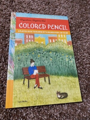 Anywhere, Anytime Art Ser.: Anywhere, Anytime Art: Colored Pencil : A Playful...