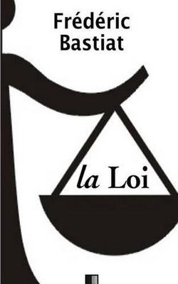 La Loi - Suivi de Notice sur la vie et les crits de F. Bastiat by Fr?d?ric Basti