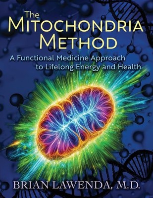 THE MITOCHONDRIA METHOD: A FUNCTIONAL MEDICINE APPROACH TO LIFELONG ENERGY AND H