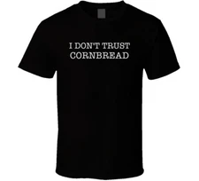 I Don't Trust Cornbread Funny T Shirt