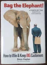 Bag the Elephant : How to Win and Keep Big Customers by Steve Kaplan (2005,...