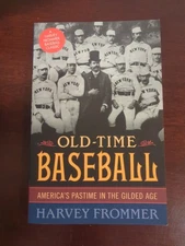 Old-Time Baseball: America's Pastime in the Gilded Age by Harvey Frommer