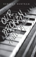 Rebecca Burtram | Our Broken Hallelujahs | Buch | Englisch (2017) | Gebunden