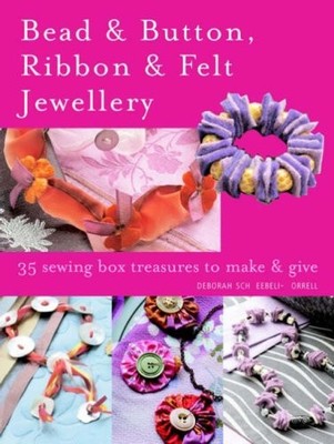 Bead & Button, Ribbon & Felt Jewellery: 35 ... by Schneebeli-Morrell,  Paperback