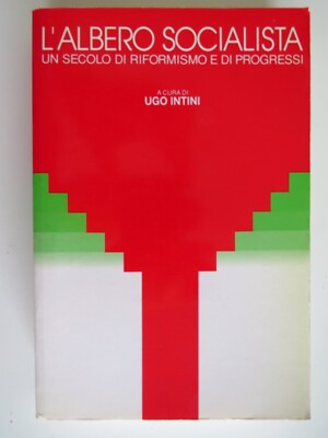 Der sozialistische Baum Ein Jahrhundert Reformismus und Fortschritt - Ugo Intini - 1991