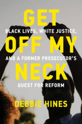 Get Off My Neck: Black Lives, White Justice, and a Former Prosecutor - VERY GOOD