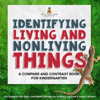 Identifying Living and Nonliving Things: A Compare and Contrast Book for Kind...