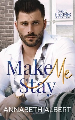 Make Me Stay: A Hurt/Comfort Small Town MM Roommates Romance (Safe Harbor)