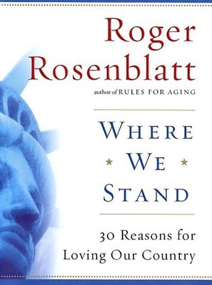 Where We Stand: 30 Reasons for Loving Our Country - Rosenblatt, Roger