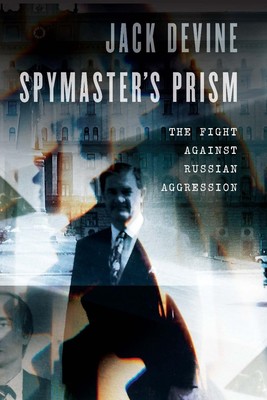 Spymaster's Prism: The Fight against Russian Aggression von Jack Devine (Englisch)