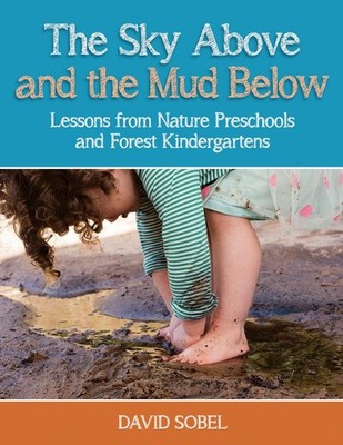 The Sky Above and the Mud Below: Lessons from Nature Preschools and Forest Kinde