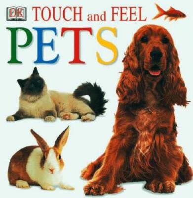 Touch and Feel: Pets - Board book By DK Publishing - GOOD