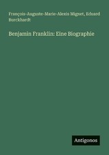 Benjamin Franklin: Eine Biographie by Fran?ois-Auguste-Marie-Alexis Mignet (Germ