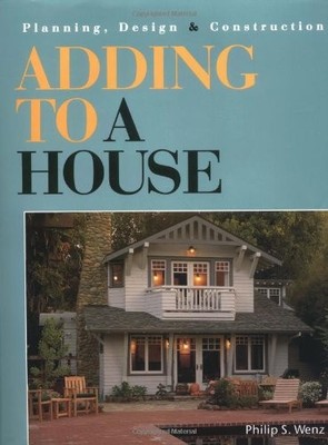 Adding to a House: Design, Planning and Construction,Phillip S. 