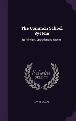 Dallas - Common School System  Its Principle Operation and Results -  - X555z