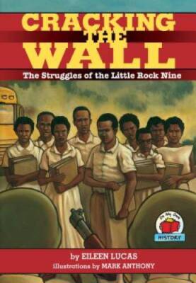 Cracking the Wall: The Struggles of the Little Rock Nine (On My Own Histo - GOOD