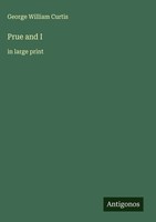 George William Curtis | Prue And I | Buch | Englisch (2025) | In Large Print