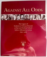 Against All Odds: African Descent Students at Harvard Med School 1850-1968 2004