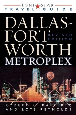 Lone Star Guide to the Dallas/Fort Worth Metroplex, Revised Rafferty (u. a.)