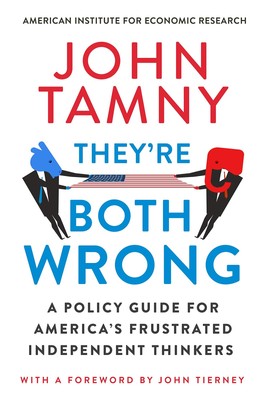 They re Both Wrong: A Policy Guide for America s Frustrated Independent ...