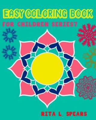 Easy Coloring Book For Children Series7: Play Learn And Relax
