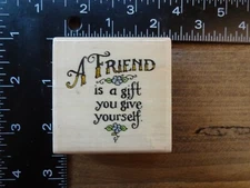 Holly Pond Hill A FRIEND IS A GIFT YOU GIVE YOURSELF Saying Rubber Stamp UPTOWN