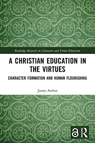 A Christian Education in the Virtues: Character, Arthur Paperback..