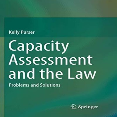 Capacity Assessment and the Law Problems and Solutions Kelly Purs