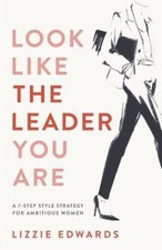 Edwards, Lizzie : Look Like The Leader You Are: A 7-Step S Fast and FREE P & P
