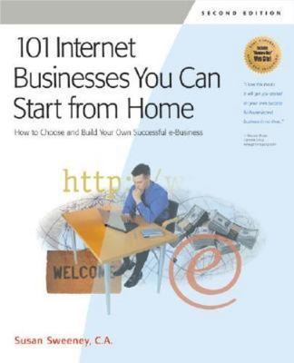 101 Internet Businesses You Can Start from Home: How to Choose and Build Your...
