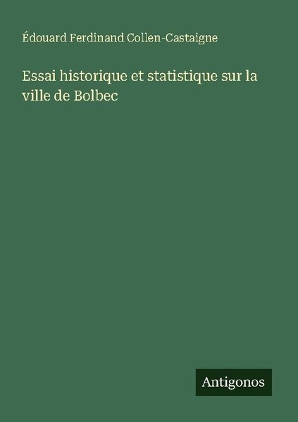 Essai Historique Et Statistique Sur La Ville De Bolbec ÉDouard Ferdinand Collen--image