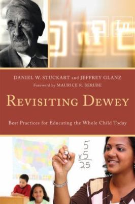 Revisiting Dewey : Best Practices for Educating the Whole Child Today, Paperb...