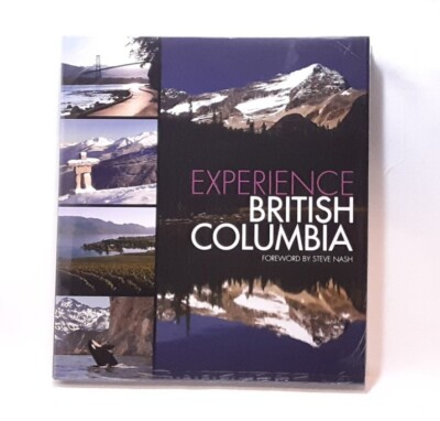 Experience British Columbia Foreword By Steve Nash Hardcover Brand New Sealed