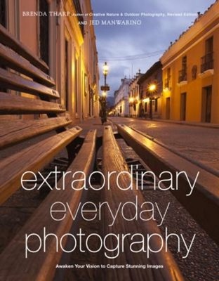 Extraordinary Everyday Photography : Awaken Your Vision to Create